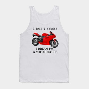 I Don't Snore, I Dream I'm A Motorcycle Tank Top